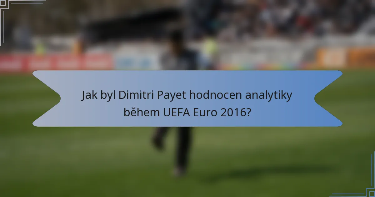Jak byl Dimitri Payet hodnocen analytiky během UEFA Euro 2016?