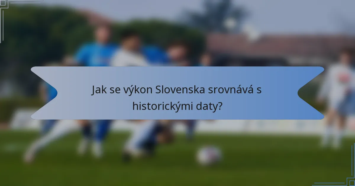 Jak se výkon Slovenska srovnává s historickými daty?
