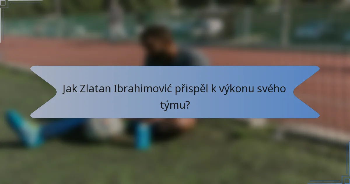 Jak Zlatan Ibrahimović přispěl k výkonu svého týmu?