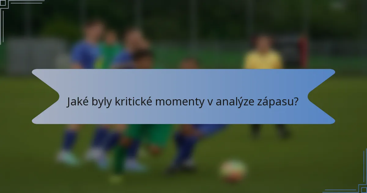 Jaké byly kritické momenty v analýze zápasu?