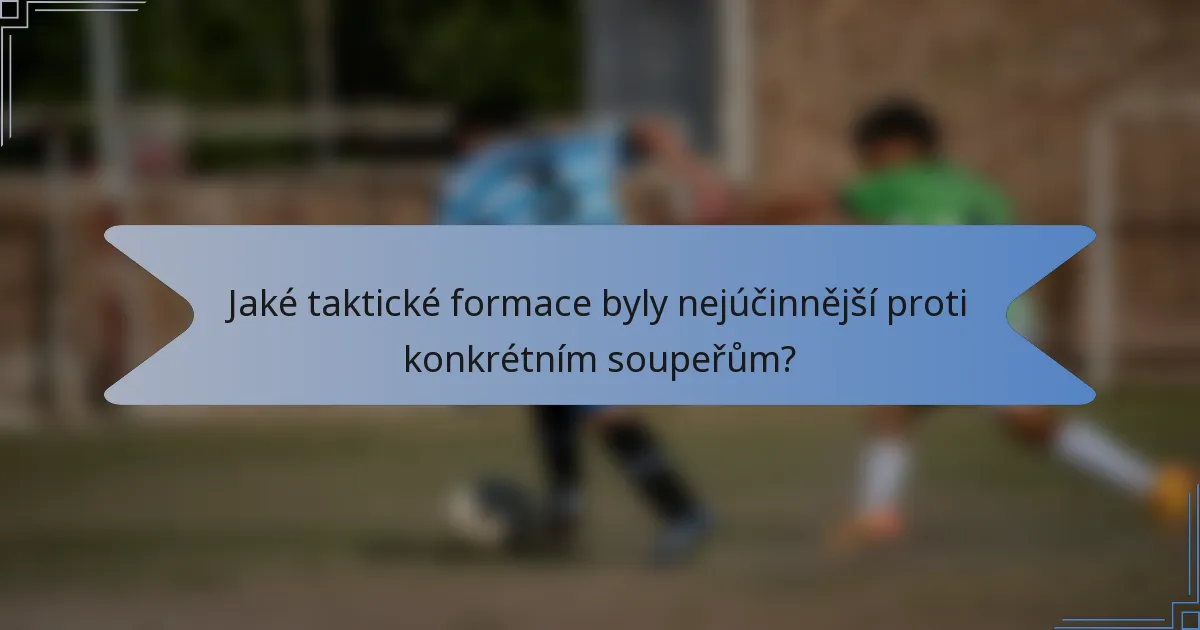 Jaké taktické formace byly nejúčinnější proti konkrétním soupeřům?