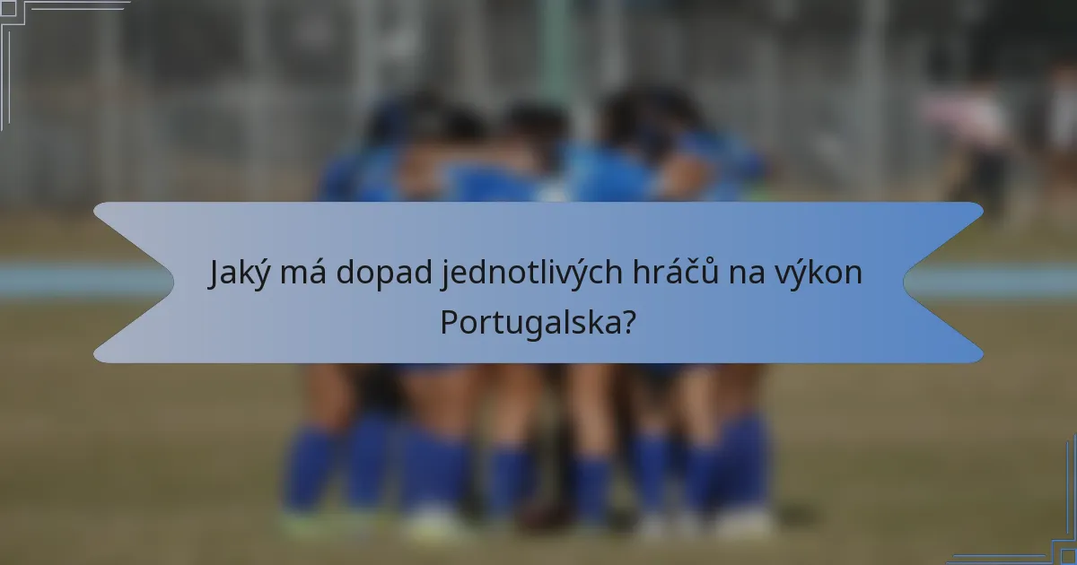 Jaký má dopad jednotlivých hráčů na výkon Portugalska?