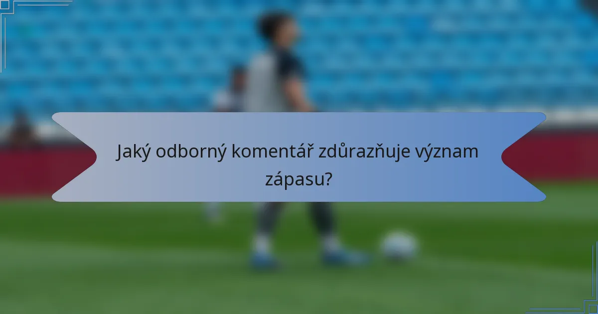 Jaký odborný komentář zdůrazňuje význam zápasu?